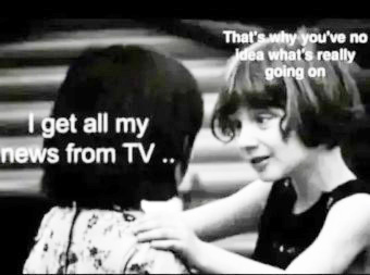 I get all my news from TV