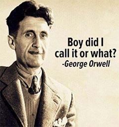 Boy did I call it - George Orwell