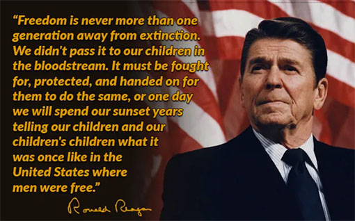 President Reagan - freedom is never more than one generation away from extinction