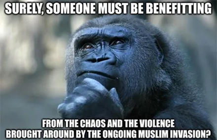 Surely someone must be benefitting from the ongoing muslim invasion?