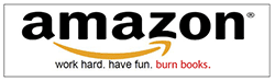 Amazon - work hard. have fun. burn books.