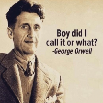 Orwell - boy did I call it